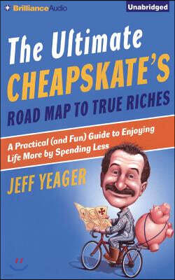 The Ultimate Cheapskate's Road Map to True Riches: A Practical (and Fun) Guide to Enjoying Life More by Spending Less