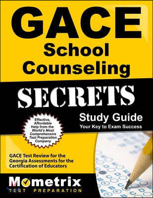 Gace School Counseling Secrets Study Guide: Gace Test Review for the Georgia Assessments for the Certification of Educators