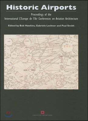 Historic Airports: Proceedings of the l'Europe de l'Air Conferences on Aviation Architecture