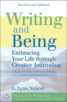 Writing and Being: Embracing Your Life Through Creative Journaling