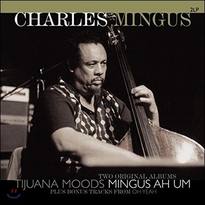 Charles Mingus - Tijuana Moods/Mingus Ah Um