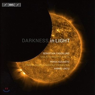 Pekka Kuusisto / Hannu Lintu ٽƼ İŷƮ: ̿ø ְ, ȭ (Darkness in Light - Sebastian Fagerlund: Violin Concerto, Ignite)