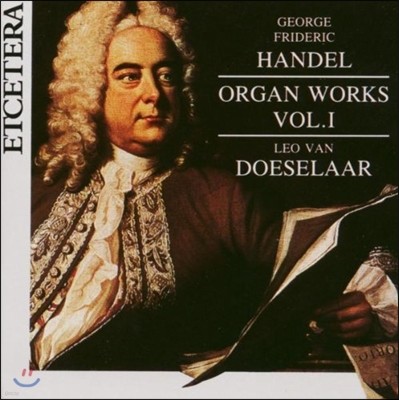 Leo Van Doeselaar 헨델: 오르간 작품 1집 (Handel: Organ Works Vol.1)