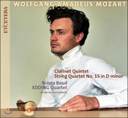 Nicola Boud 모차르트: 클라리넷 오중주, 현악 사중주 15번 (Mozart: Clarinet Quintet K.581, String Quartet K.421)