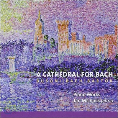 Jan Michiels 바흐를 위한 대성당 - 부조니 / 바흐 / 바르톡: 피아노 작품집 (A Cathedral for Bach - Busoni / Bach / Bartok: Piano Works)