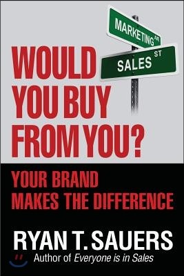 Would You Buy from You?: Your Brand Makes the Difference