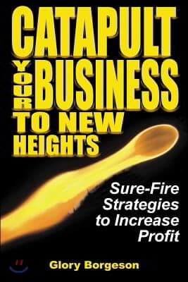 Catapult Your Business to New Heights: Sure-Fire Strategies to Increase Profit