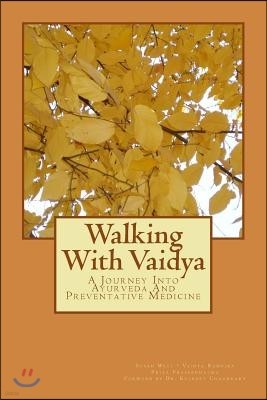 Walking With Vaidya - A Journey Into Ayurveda and Preventative Medicine