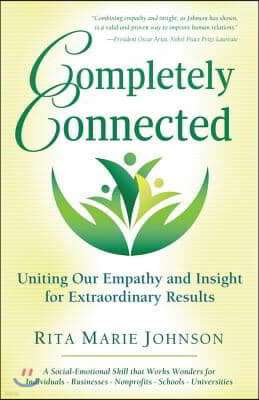 Completely Connected: Uniting Our Empathy and Insight for Extraordinary Results