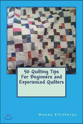 50 Quilting Tips For Beginners and Experienced Quilters