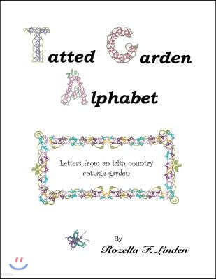 Tatted Garden Alphabet: Letters from an Irish Country Cottage Garden