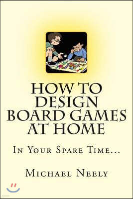 How To Design Board Games At Home In Your Spare Time