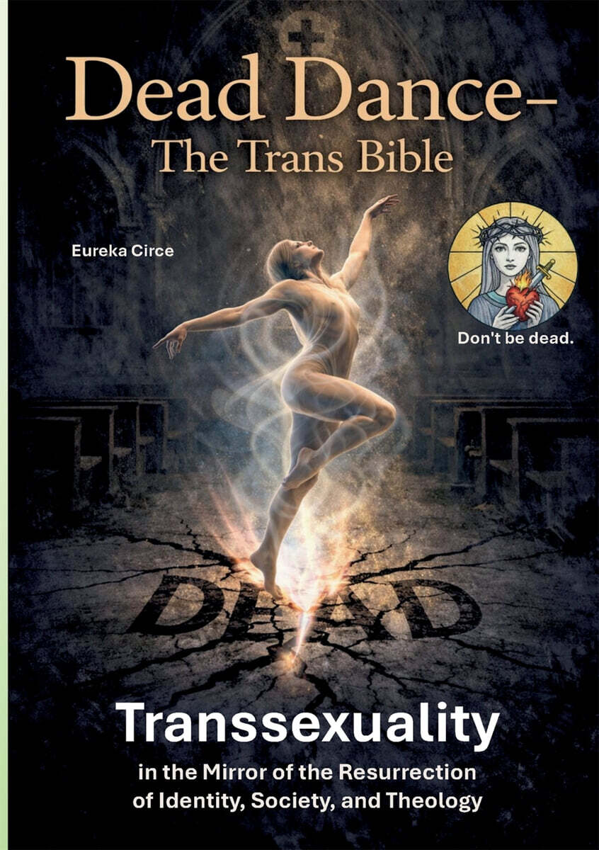Dead Dance - The Trans-Bible: Transsexuality in the Mirror of the Resurrection of Identity, Society and Theology
