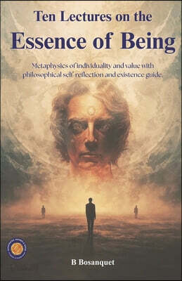 Ten Lectures on the Essence of Being "Individuality, Value, and the Absolute" (Illustrated, Refined & Edited): Metaphysics of Individuality and Value