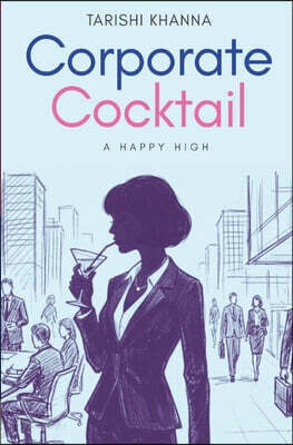 Corporate Cocktail - A Happy High: A Realistic Corporate Life Story Learn how to handle Burnout, Consulting Pressure & Career Growth Professional Jour