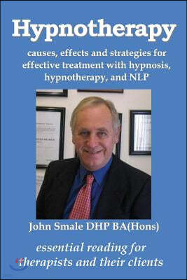 Hypnotherapy: causes, effects and strategies for effective treatment with hypnosis, hypnotherapy and NLP