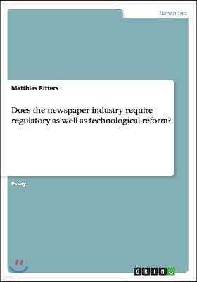 Does the Newspaper Industry Require Regulatory as Well as Technological Reform?