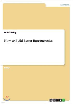 How to Build Better Bureaucracies