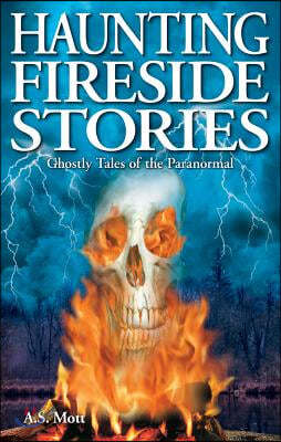 Haunting Fireside Stories: Ghostly Tales of the Paranormal