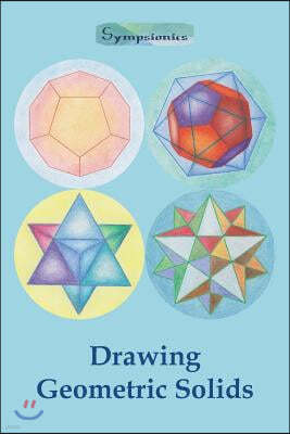 Drawing Geometric Solids: How to Draw Polyhedra from Platonic Solids to Star-Shaped Stellated Dodecahedrons