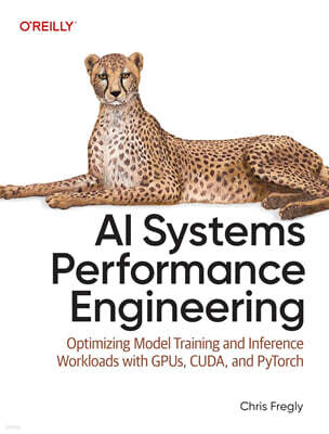 AI Systems Performance Engineering: Optimizing Model Training and Inference Workloads with Gpus, Cuda, and Pytorch