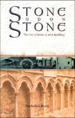 Stone Upon Stone: The Use of Stone in Irish Building