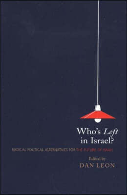 Who's Left in Israel?: Radical Political Alternatives for the Future of Israel