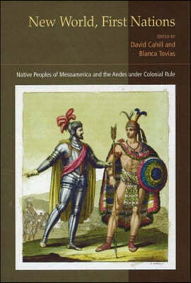 New World, First Nations: Native Peoples of Mesoamerica and the Andes Under Colonial Rule