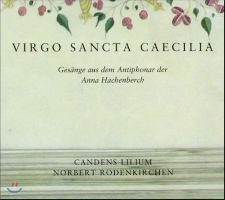 Candens Lilium  Ÿ üĥ - ȳ : Ƽ  (Virgo Sancta Caecilia - Anna Hachenberch: Gesange aus dem Antiphonar)