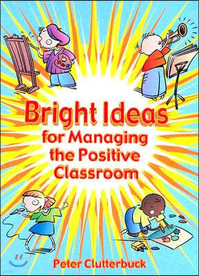 Bright Ideas for Managing the Positive Classroom