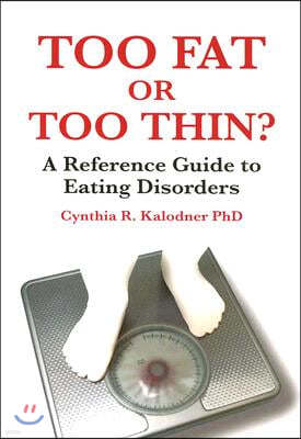 Too Fat or Too Thin?: A Reference Guide to Eating Disorders