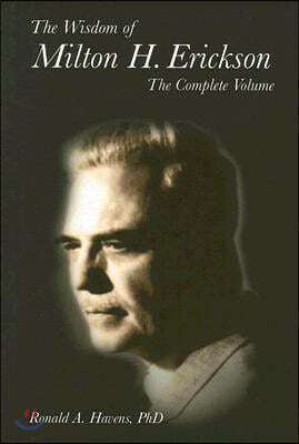 The Wisdom of Milton H Erickson: Complete Volume