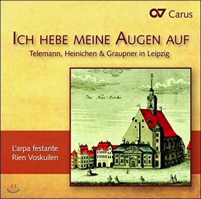 Rien Voskuilen 산을 향해 눈을 들리라 - 텔레만 / 하이니헨 / 그라우프너의 칸타타 작품들 (Ich Hebe Meine Augen Auf - Telemann / Heinichen / Graupner In Leipzig)