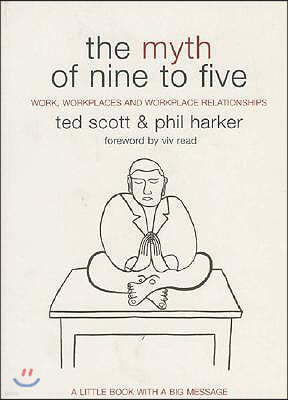 The Myth of Nine to Five: Work, Workplaces and Workplace Relationships