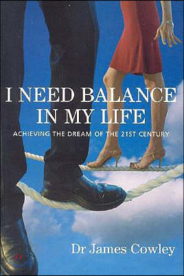 I Need Balance in My Life: Achieving the Dream of the 21st Century