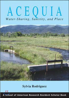 Acequia: Water Sharing, Sanctity, and Place