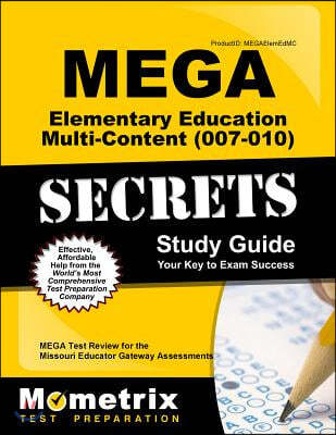 Mega Elementary Education Multi-Content (007-010) Secrets Study Guide: Mega Test Review for the Missouri Educator Gateway Assessments