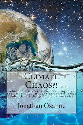 Climate Chaos?!: A humorous trivia challenge featuring more than 70 serious questions and answers about global climate change a.k.a. gl