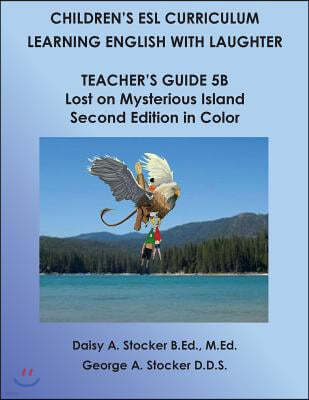 Children's ESL Curriculum: Learning English with Laughter: Teacher's Guide 5B: Lost on Mysterious Island: Second Edition in Color