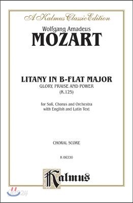 Litany in B-Flat Major -- Glory, Praise, and Power, K. 125: Satb with Satb Soli (Orch.) (Latin, English Language Edition)