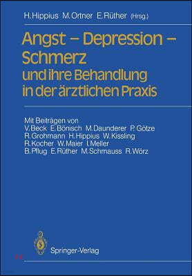 Angst -- Depression -- Schmerz Und Ihre Behandlung in Der Arztlichen Praxis