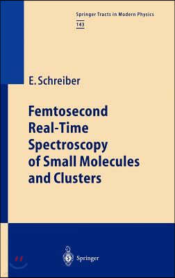 Femtosecond Real-Time Spectroscopy of Small Molecules and Clusters