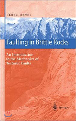 Faulting in Brittle Rocks: An Introduction to the Mechanics of Tectonic Faults