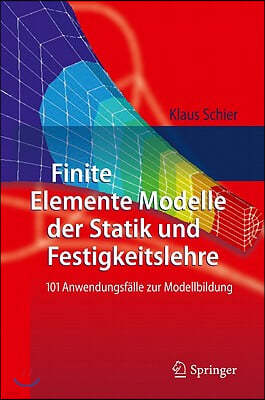 Finite Elemente Modelle der Statik Und Festigkeitslehre: 101 Anwendungsfalle Zur Modellbildung