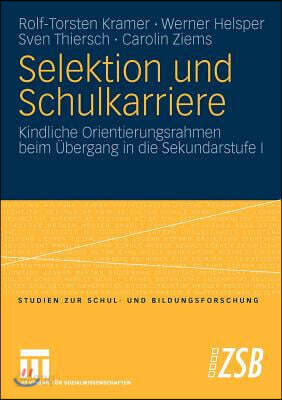 Selektion Und Schulkarriere: Kindliche Orientierungsrahmen Beim Ubergang in Die Sekundarstufe I
