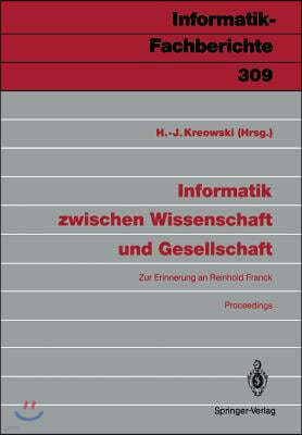 Informatik Zwischen Wissenschaft Und Gesellschaft: Zur Erinnerung an Reinhold Franck Proceedings