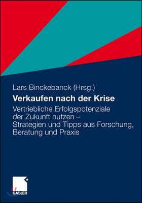 Verkaufen Nach Der Krise: Vertriebliche Erfolgspotenziale Der Zukunft Nutzen - Strategien Und Tipps Aus Forschung, Beratung Und PRAXIS