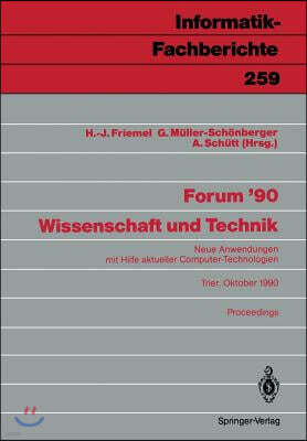 Forum '90 Wissenschaft Und Technik: Neue Anwendungen Mit Hilfe Aktueller Computer-Technologien, Trier, 8./9. Oktober 1990 Proceedings