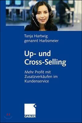 Up- Und Cross-Selling: Mehr Profit Mit Zusatzverk?ufen Im Kundenservice