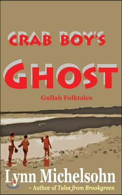 Crab Boy's Ghost: Gullah Folktales from Murrells Inlet's Brookgreen Gardens in the South Carolina Lowcountry